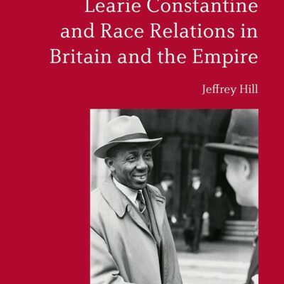 Learie Constantine and Race Relations in Britain and the Empire