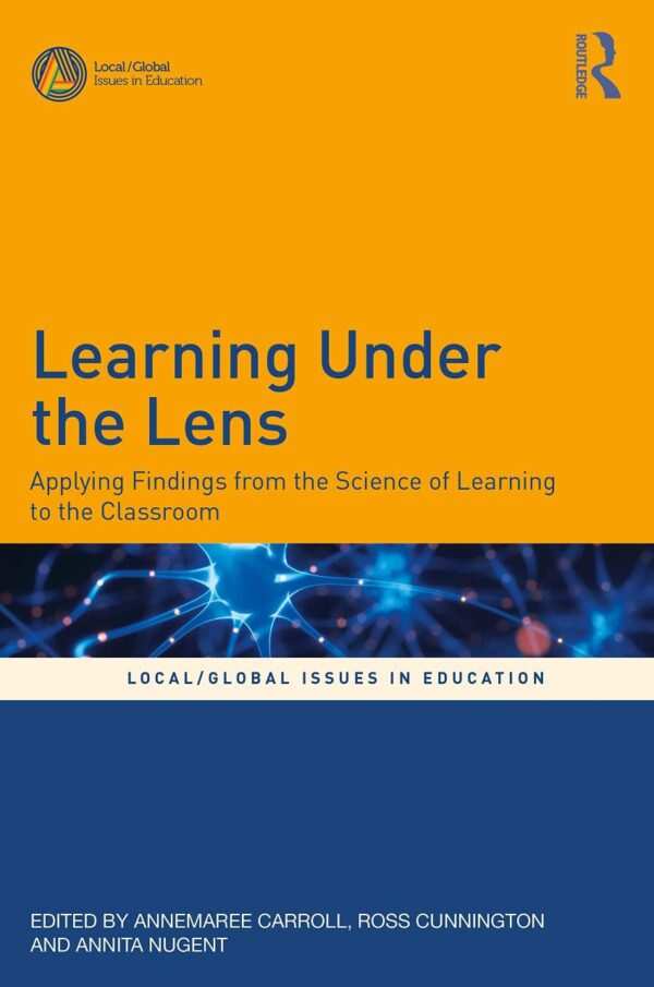 Learning Under the Lens: Applying Findings from the Science of Learning to the Classroom (Local/Global Issues in Education)