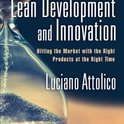 Lean Development and Innovation: Hitting the Market with the Right Products at the Right Time