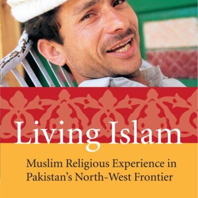 Living Islam: Muslim Religious Experience in Pakistan's North-West Frontier