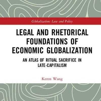 Legal and Rhetorical Foundations of Economic Globalization: An Atlas of Ritual Sacrifice in Late-Capitalism