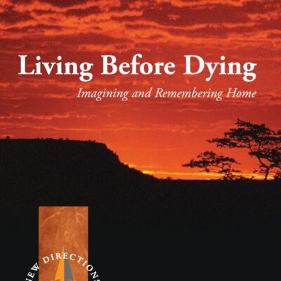 Living Before Dying: Imagining and Remembering Home: 41 (New Directions in Anthropology