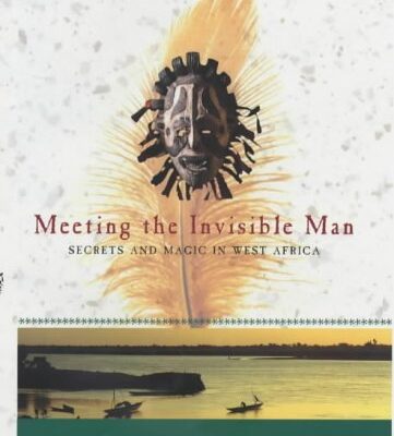 Meeting the Invisible Man: Secrets and Magic in West Africa