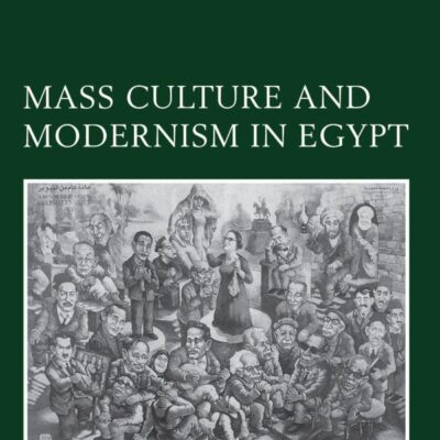 Mass Culture and Modernism in Egypt: 102 (Cambridge Studies in Social and Cultural Anthropology)