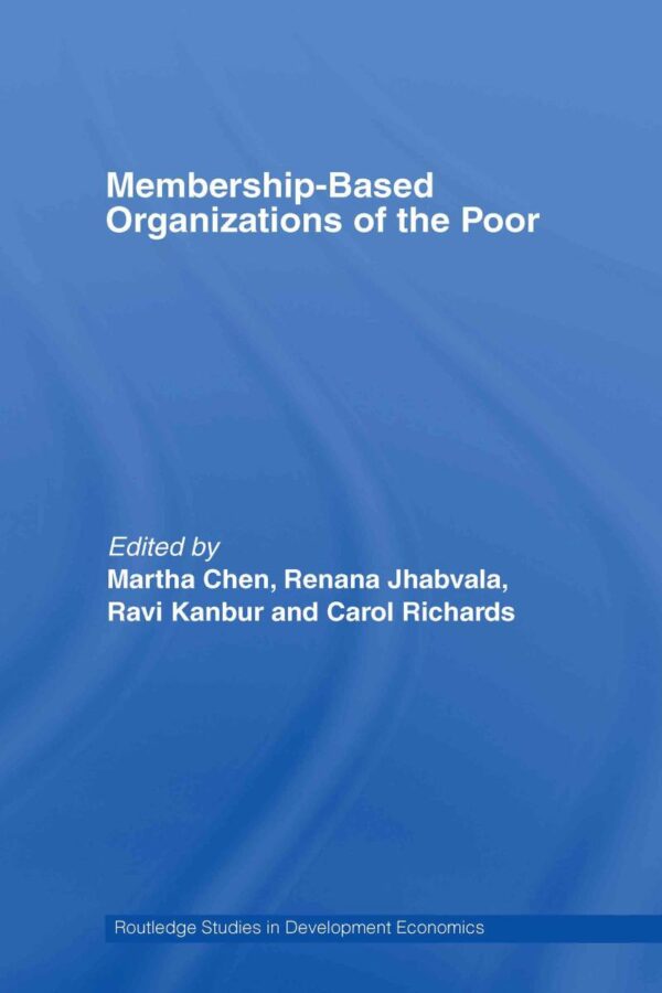 Membership Based Organizations of the Poor (Routledge Studies in Development Economics)