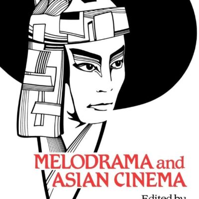 Melodrama and Asian Cinema (Cambridge Studies in Film)