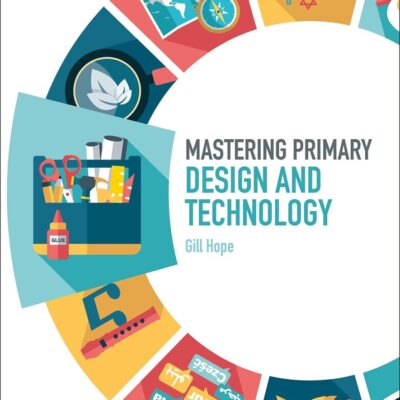 Mastering Primary Design and Technology (Mastering Primary Teaching)