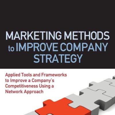 Marketing Methods to Improve Company Strategy: Applied Tools and Frameworks toImprove a Company`s Competitiveness Using a Network Approach