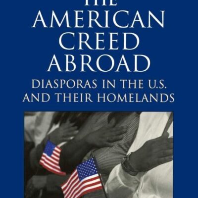 Marketing the American Creed Abroad: Diasporas in the U.S. and their Homelands