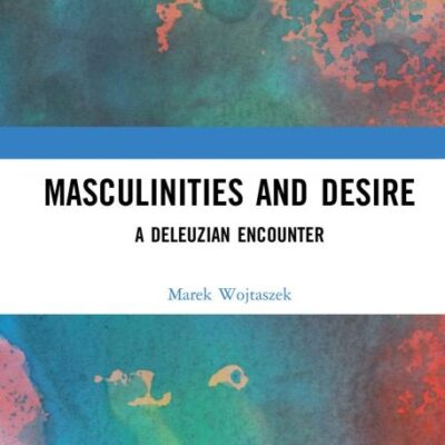 Masculinities and Desire: A Deleuzian Encounter (Interdisciplinary Research in Gender)