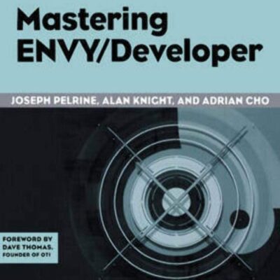 Mastering ENVY/Developer: 22 (SIGS: Advances in Object Technology)