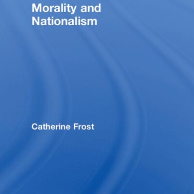Morality and Nationalism (Routledge Innovations in Political Theory)