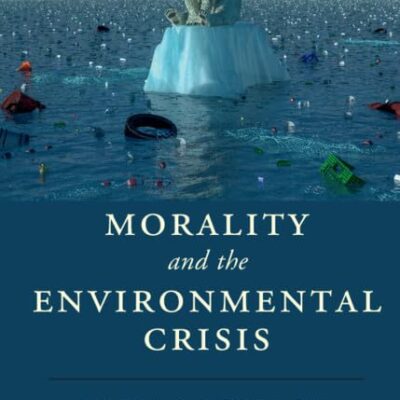 Morality and the Environmental Crisis (Cambridge Studies in Religion