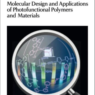 MOLECULAR DESIGN AND APPLICATIONS OF PHOTOFUNCTIONAL POLYMERS AND MATERIALS: Volume 2 (Polymer Chemistry Series)