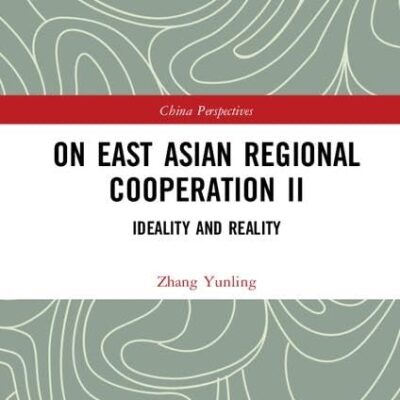 On East Asian Regional Cooperation II: Ideality and Reality (China Perspectives)