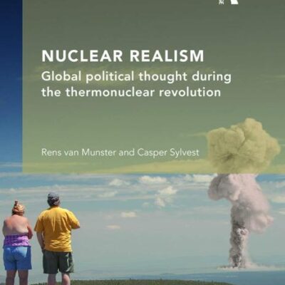Nuclear Realism: Global Political Thought During the Thermonuclear Revolution
