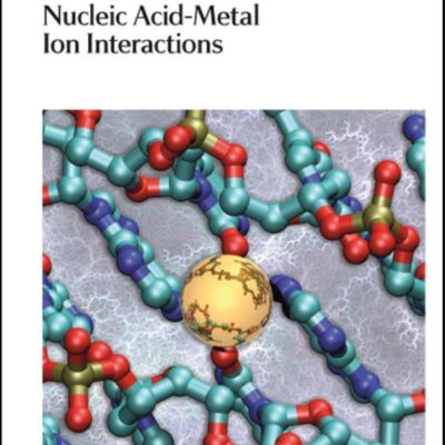 NUCLEIC ACID-METAL ION INTERACTIONS: Volume 14 (RSC Biomolecular Sciences)