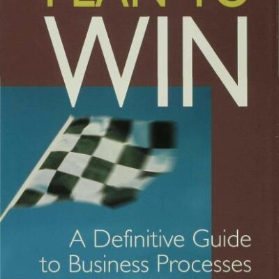Plan to Win: A Definitive Guide to Business Processes (Macmillan Business)