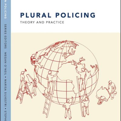 Plural Policing: Theory and Practice (Key Themes in Policing)