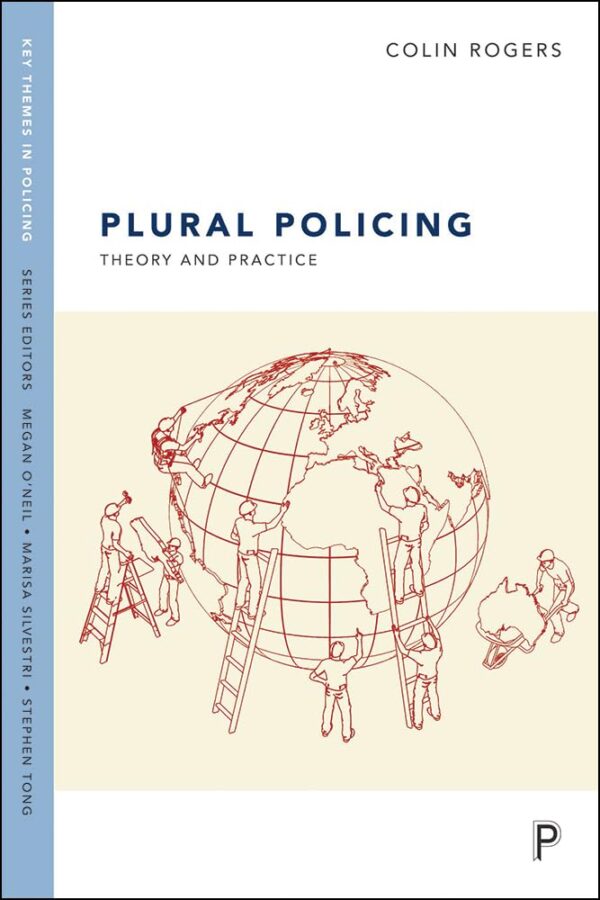 Plural Policing: Theory and Practice (Key Themes in Policing)
