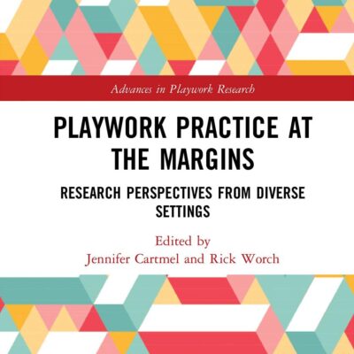 Playwork Practice at the Margins: Research Perspectives from Diverse Settings (Advances in Playwork Research)