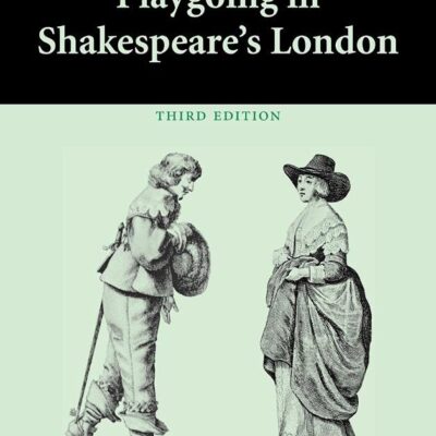 Playgoing in Shakespeare`s London (3rd ed.)