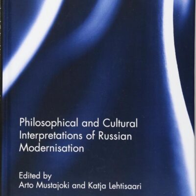 Philosphical and Cultural Interpretations of Russian Modernisation (Studies in Contemporary Russia)