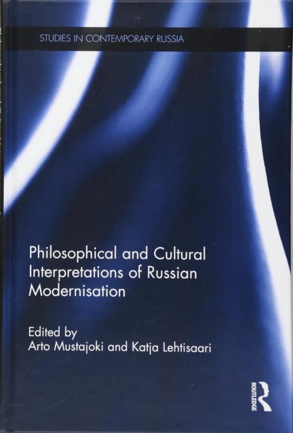 Philosphical and Cultural Interpretations of Russian Modernisation (Studies in Contemporary Russia)