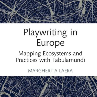 Playwriting in Europe: Mapping Ecosystems and Practices with Fabulamundi (Routledge Advances in Theatre & Performance Studies)
