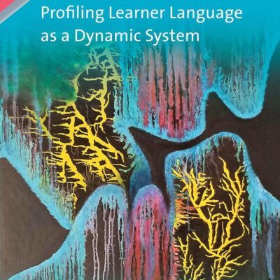 Profiling Learner Language as a Dynamic System (Second Language Acquisition Book 134)