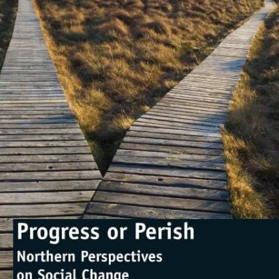 Progress or Perish: Northern Perspectives on Social Change