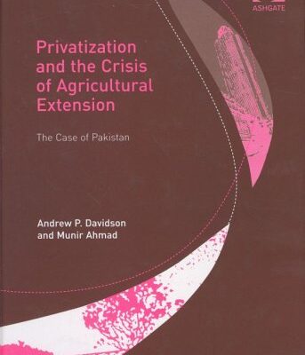 Privatization and the Crisis of Agricultural Extension: The Case of Pakistan (King's SOAS Studies in Development Geography)