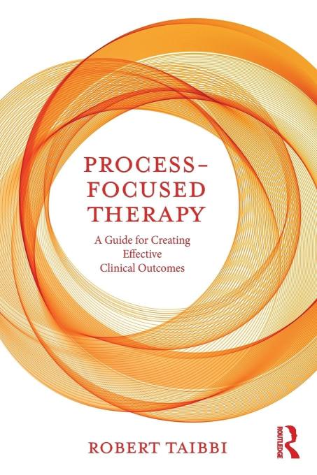 Process- Focused Therapy: A Guide for Creating Effective Clinical Outcomes