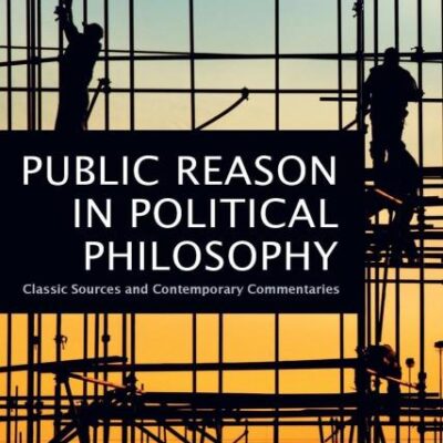 Public Reason in Political Philosophy: Classic Sources and Contemporary Commentaries