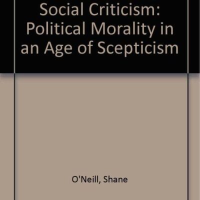 Reconstituting Social Criticism: Political Morality in an Age of Scepticism