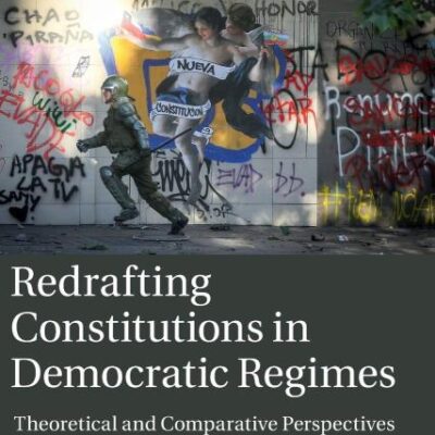 Redrafting Constitutions in Democratic Regimes: Theoretical and Comparative Perspectives (Comparative Constitutional Law and Policy)