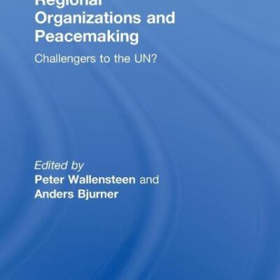 Regional Organizational and Peacemaking: Challengers to the UN? (Routledge Studies in Security and Conflict Management)