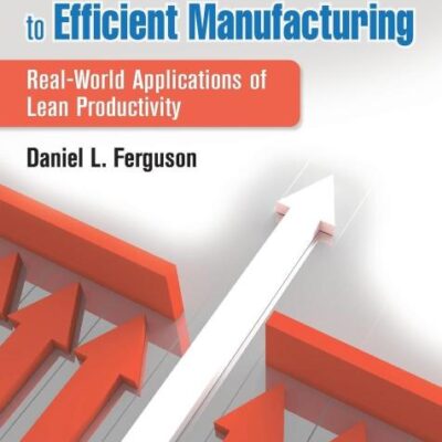 Removing the Barriers to Efficient Manufacturing: Real- World Applications of Lean Productivity