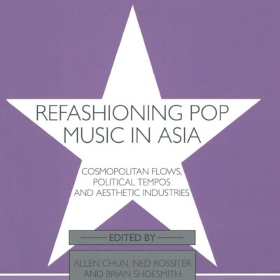 Refashioning Pop Music in Asia: Cosmopolitan Flows