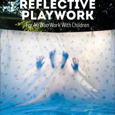Reflective Playworks: For All Who Work with Children