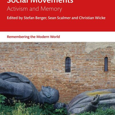 Remembering Social Movements: Activism and Memory (Remembering the Modern World)