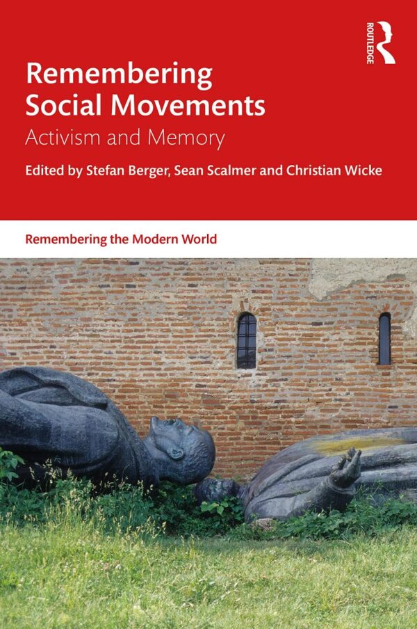 Remembering Social Movements: Activism and Memory (Remembering the Modern World)