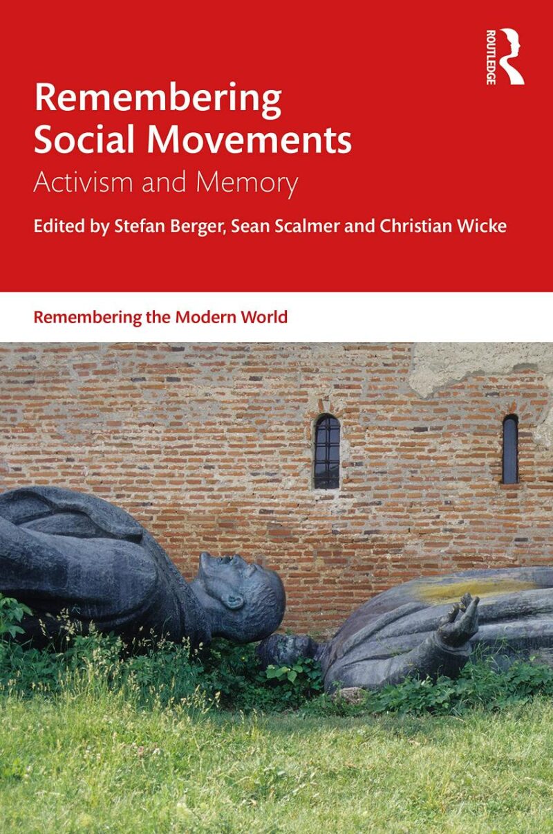 Remembering Social Movements: Activism and Memory (Remembering the Modern World)