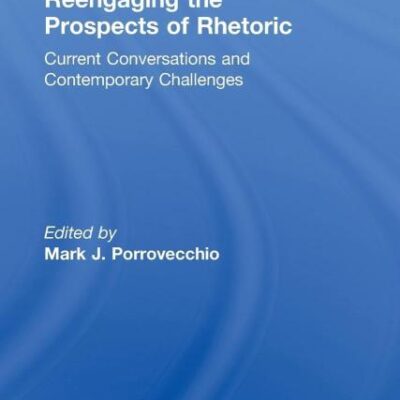Reengaging the Prospects of Rhetoric: Current Conversations and Contemporary Challenges