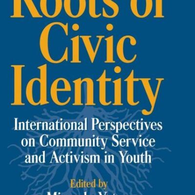 Roots of Civic Identity: International Perspectives on Community Service and Activism in Youth