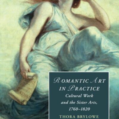 Romantic Art in Practice: Cultural Work and the Sister Arts