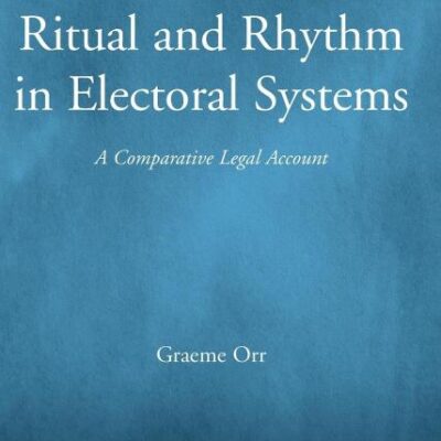 Ritual and Rhythm in Electoral Systems: A Comparative Legal Account (Election Law
