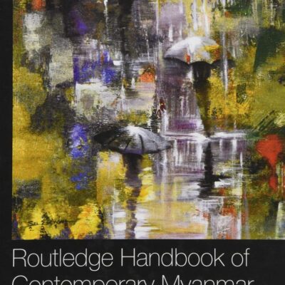 ROUTLEDGE HANDBOOK OF CONTEMPORARY MYANMAR