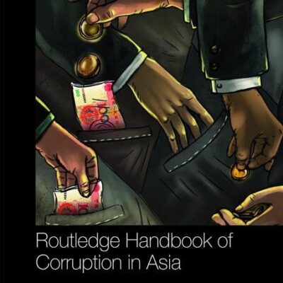 ROUTLEDGE HANDBOOK OF CORRUPTION IN ASIA