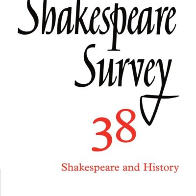 Shakespeare Survey: Volume 38 Shakespeare and History: Shakespeare and History : An Annual Survey of Shakespearian Study and Production (Shakespeare Survey Paperback Set)